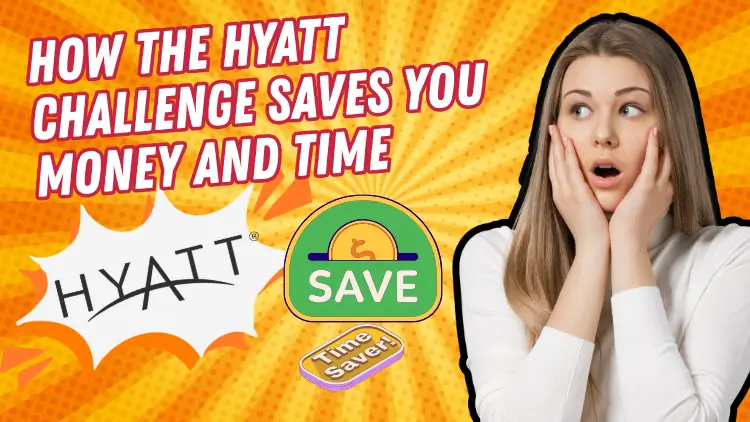 how the hyatt challenge saves you money and time 1